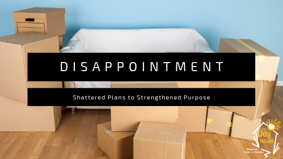 Disappointment – Shattered Plans to Strengthened Purpose